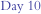 Day 10